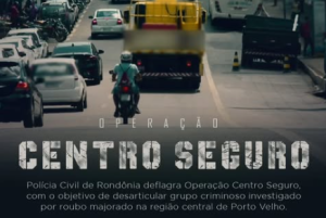 PC realiza Operação Centro Seguro e prende investigados por roubo