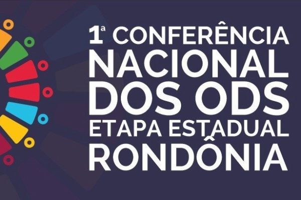 Rondônia realizará Conferência ODS e amplia participação do território nas decisões sobre o país Rondônia realizará Conferência ODS e amplia participação do território nas decisões sobre o país
